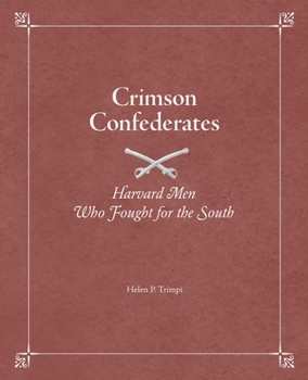 Hardcover Crimson Confederates: Harvard Men Who Fought for the South Book