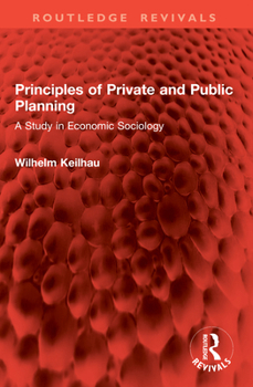 Principles of Private and Public Planning: A Study in Economic Sociology (Routledge Revivals)