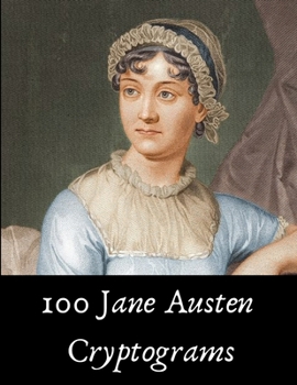Paperback 100 Jane Austen Cryptograms: Fun Literature Puzzles on Pride and Prejudice, Emma and More! Book