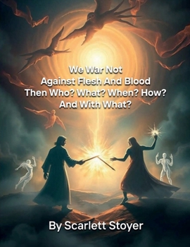 "We War Not Against Flesh And Blood". Then Who? What? When? How? And With What?