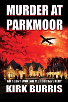 MURDER AT PARKMOOR: An Agent Whelan Murder Mystery (The Agent Whelan Mysteries)