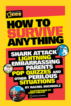 Paperback How to Survive Anything: Shark Attack, Lightning, Embarrassing Parents, Pop Quizzes, and Other Perilous Situations Book