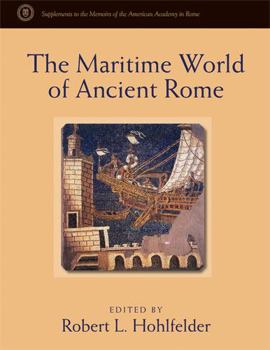 The Maritime World of Ancient Rome: Proceedings of the Maritime World of Ancient Rome Conference Held at the American Academy in Rome, 27-29 March 200