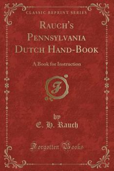 Paperback Rauch's Pennsylvania Dutch Hand-Book: A Book for Instruction (Classic Reprint) Book