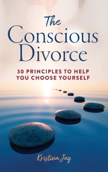 Paperback The Conscious Divorce: 30 Principles to Help You Choose Yourself Book