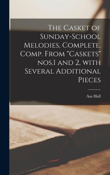 The Casket of Sunday-School Melodies, Complete: Compiled from "caskets" Nos. 1 and 2, with Several Additional Pieces (Classic Reprint)