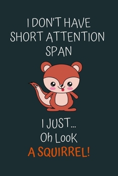 Paperback I don't have short attention span i just ... oh look a squirrel !: 100 Pages (6" x 9") Blank Lined squirrel Journal, Notebook, Durable Soft Cover, Mat Book