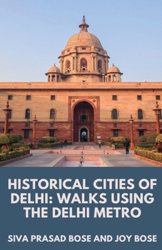 Paperback Historical Cities of Delhi: Walks Using the Delhi Metro Book
