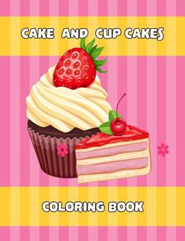 Cake And Cup Cakes Coloring Book: Coloring page with cake, cupcake, candy and other dessert