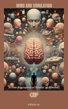 Paperback Mind and Simulation: Is Our Perception of Reality an Illusion? Book