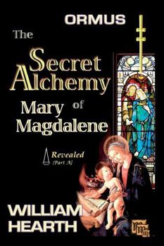 Paperback Ormus The Secret Alchemy Of Mary Magdalene Revealed - Part [A]: Historical & Practical Applications Of Essential Alchemical Science Book