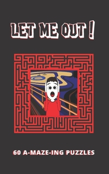 Paperback Let Me Out! 60 A-Maze-Ing Puzzles: Answer Keys Included - Tons of Hours of Fun - Book of Mazes and Labyrinths - Teens and Adults. Book