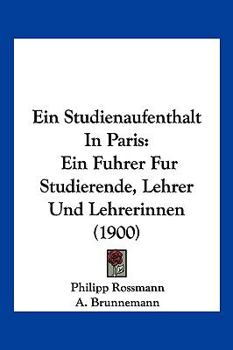 Paperback Ein Studienaufenthalt In Paris: Ein Fuhrer Fur Studierende, Lehrer Und Lehrerinnen (1900) [German] Book