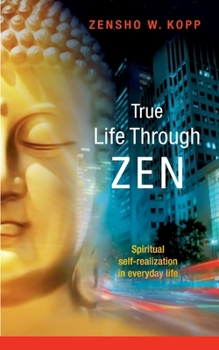 Paperback True Life Through Zen: Spiritual self-realisation in daily life Book
