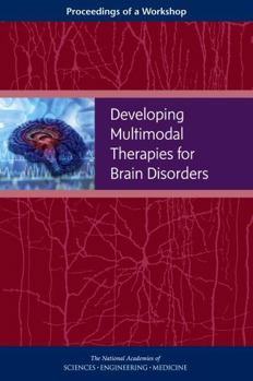Developing Multimodal Therapies for Brain Disorders: Proceedings of a Workshop