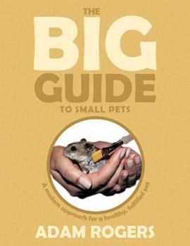 Paperback The Big Guide to Small Pets: A Modern Approach for a Healthy, Fulfilled Pet. Book