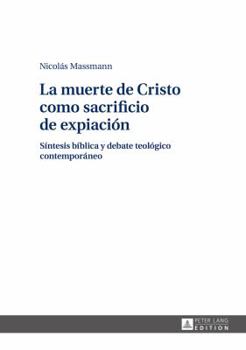 Hardcover La muerte de Cristo como sacrificio de expiación: Síntesis bíblica y debate teológico contemporáneo [Spanish] Book