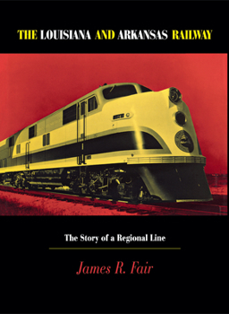 Hardcover Louisiana and Arkansas Railway: The Story of a Regional Line Book