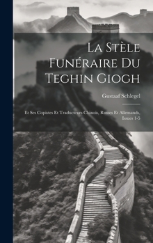 Hardcover La Stèle Funéraire Du Teghin Giogh: Et Ses Copistes Et Traducteurs Chinois, Russes Et Allemands, Issues 1-5 [French] Book