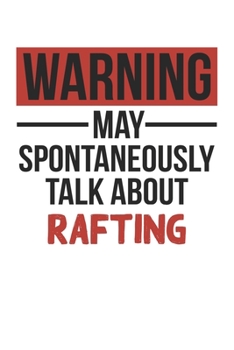 Paperback Warning May Spontaneously Talk About RAFTING Notebook RAFTING Lovers OBSESSION Notebook A beautiful: Lined Notebook / Journal Gift,, 120 Pages, 6 x 9 Book