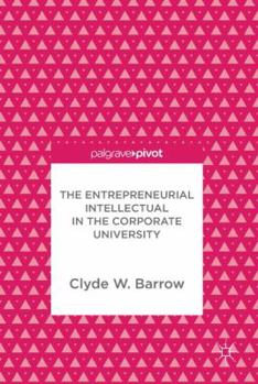 Hardcover The Entrepreneurial Intellectual in the Corporate University Book