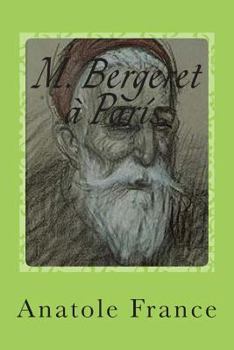 M. Bergeret a Paris. (??1??Dieux ont soif, Les ??2?? L' anneau d' amethyste ??3??lys rouge, Le ??4??mannequin d' osier, Le ??5?? petit Pierre, Le ... ??7?? L' orme du mail.)