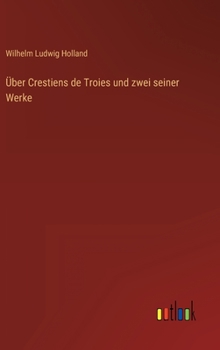 Hardcover Über Crestiens de Troies und zwei seiner Werke [German] Book