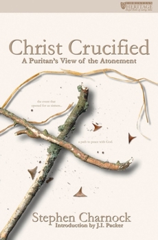 Paperback Christ Crucified: A Puritan's View of the Atonement Book