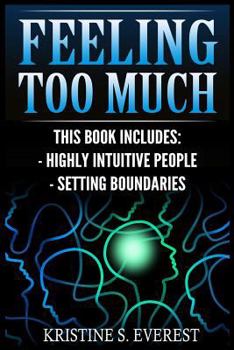 Paperback Feeling Too Much: Highly Intuitive People, Setting Boundaries (Empath, Narcissists, Self-Aware, Intuition, Protect Yourself) Book