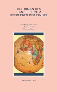 Paperback Reformen des Handelns zum Überleben der Kinder: Vom Krieg - über unsere Lebensart bis zum Wasserstoffauto [German] Book