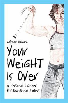 Paperback Your Weight Is Over: A Personal Trainer for Emotional Eaters Book