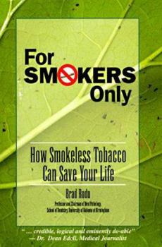 Paperback For Smokers Only: How Smokeless Tobacco Can Save Your Life Book