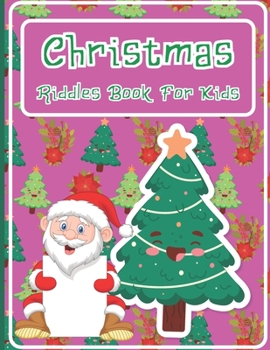 Paperback Christmas Riddles Book For Kids: A Fun and Interactive Riddles Book for Boys, Girls, The Whole Family - 80 Funny & Silly Riddles to Celebrate Christma Book