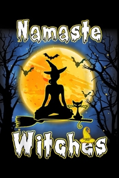 Namaste Witches: Yoga - Namaste Witches - Halloween Yoga Journal/Notebook Blank Lined Ruled 6x9 100 Pages