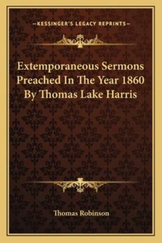 Paperback Extemporaneous Sermons Preached In The Year 1860 By Thomas Lake Harris Book