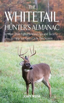 Hardcover The Whitetail Hunter's Almanac: More Than 800 Tips and Tactics to Help You Get A D Book