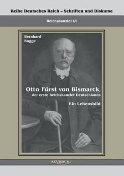 Paperback Otto Fürst von Bismarck, der erste Reichskanzler Deutschlands. Ein Lebensbild: Reihe Deutsches Reich Bd. I/I. Übertragung von Fraktur in Antiqua und N [German] Book