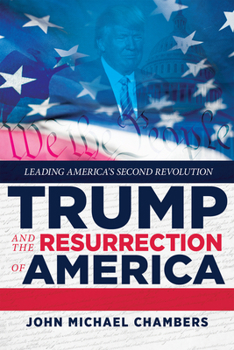 Hardcover Trump and the Resurrection of America: Leading America's Second Revolution Book