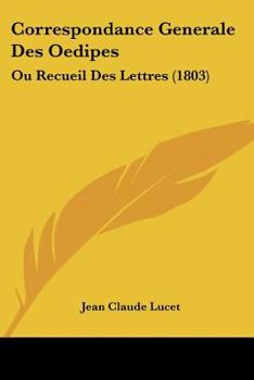 Correspondance Générale Des Oedipes: Ou Recueil Des Lettres, Pièces De Vers, Anecdotes Spirituelles & Plaisantes, Adressées À L'auteur De L'énigme Du Contraste
