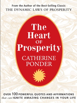 Paperback The Heart of Prosperity: Over 100 Powerful Quotes and Affirmations That Ignite Amazing Changes in Your Life Book