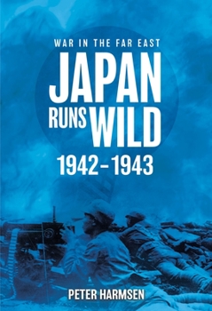 Japan Runs Wild, 1942–1943 - Book #2 of the War in the Far East