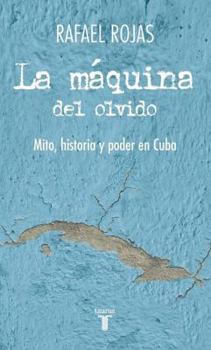 Paperback La Maquina del Olvido: Mito, Historia y Poder En Cuba = The Machine of Oblivion [Spanish] Book