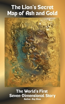Hardcover The Lion's Secret Map of Ash and Gold: The World's First Seven-Dimensional Story Book