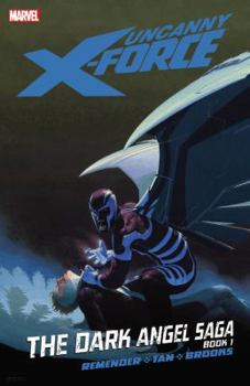 Uncanny X-Force, Volume 3: The Dark Angel Saga, Book 1 - Book #3 of the Uncanny X-Force (2010)