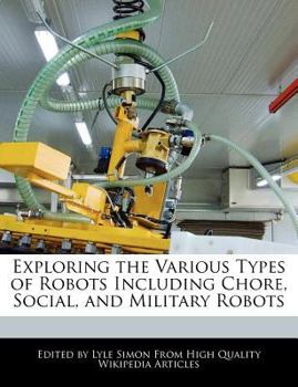 Exploring the Various Types of Robots Including Chore, Social, and Military Robots