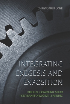 Paperback Integrating Exegesis and Exposition: Biblical Communication for Transformative Learning Book