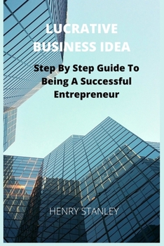Paperback Lucrative Business Idea: Step By Step Guide To Being A Successful Entrepreneur Book