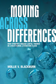 Hardcover Moving across Differences: How Students Engage LGBTQ+ Themes in a High School Literature Class Book