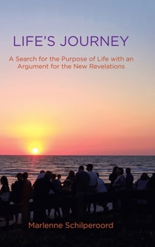 Life's Journey: A Search for the Purpose of Life with an Argument for the New Revelations