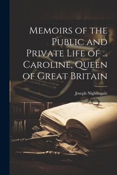 Paperback Memoirs of the Public and Private Life of ... Caroline, Queen of Great Britain Book